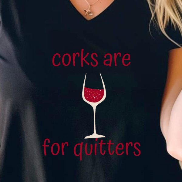 Corks are for Quitters Unisex Tee, Wine Lover Shirt, V-Neck T-Shirt, Humorous Drinking Top, Sarcastic Graphic Tee, Corkscrew Shirt